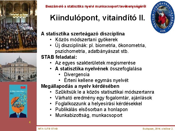 Beszámoló a statisztika nyelvi munkacsoport tevékenységéről Kiindulópont, vitaindító II. A statisztika szerteágazó diszciplína •