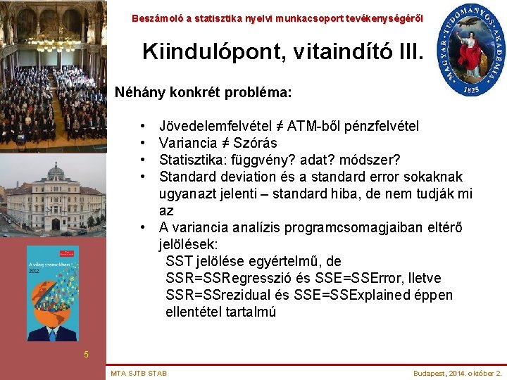 Beszámoló a statisztika nyelvi munkacsoport tevékenységéről Kiindulópont, vitaindító III. Néhány konkrét probléma: • •