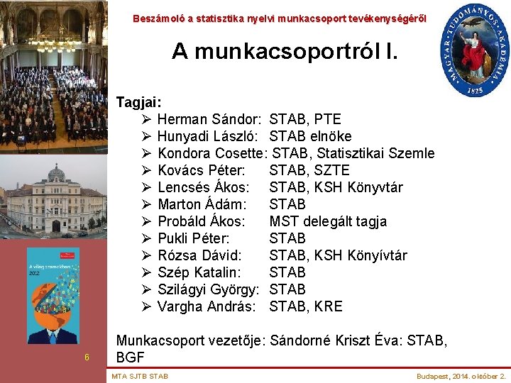 Beszámoló a statisztika nyelvi munkacsoport tevékenységéről A munkacsoportról I. Tagjai: Ø Herman Sándor: STAB,