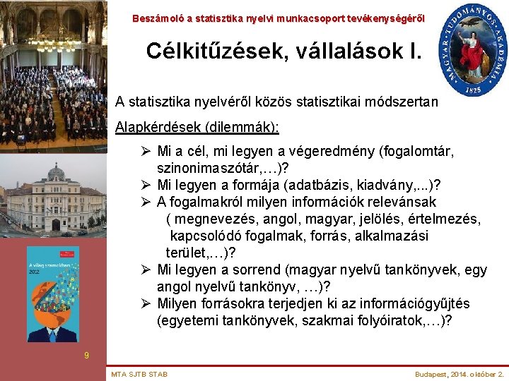 Beszámoló a statisztika nyelvi munkacsoport tevékenységéről Célkitűzések, vállalások I. A statisztika nyelvéről közös statisztikai