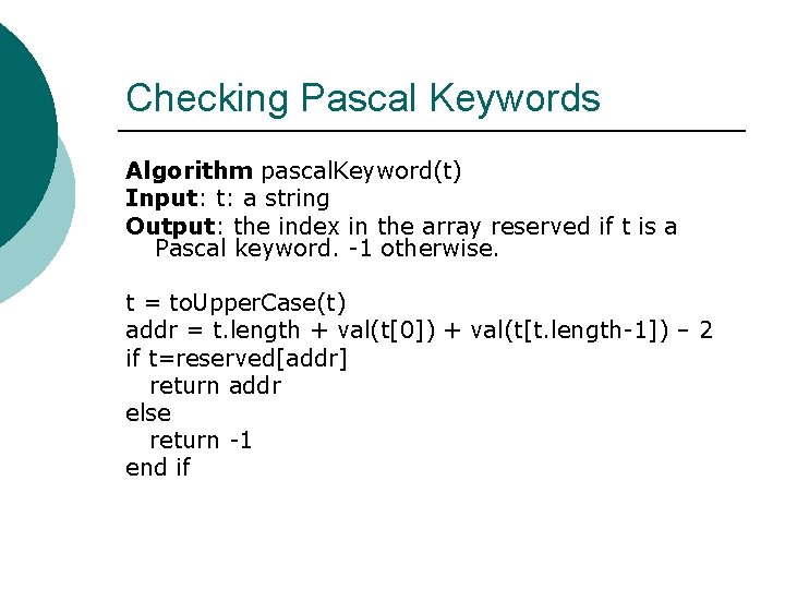Checking Pascal Keywords Algorithm pascal. Keyword(t) Input: t: a string Output: the index in Checking Pascal Keywords Algorithm pascal. Keyword(t) Input: t: a string Output: the index in
