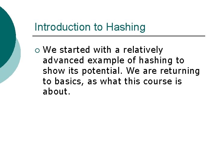 Introduction to Hashing ¡ We started with a relatively advanced example of hashing to Introduction to Hashing ¡ We started with a relatively advanced example of hashing to