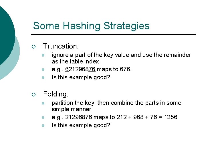 Some Hashing Strategies ¡ Truncation: l l l ¡ ignore a part of the Some Hashing Strategies ¡ Truncation: l l l ¡ ignore a part of the