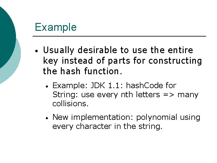 Example • Usually desirable to use the entire key instead of parts for constructing Example • Usually desirable to use the entire key instead of parts for constructing