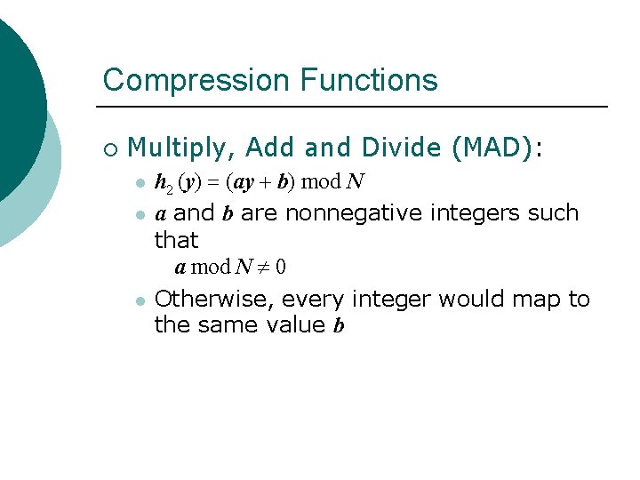 Compression Functions ¡ Multiply, Add and Divide (MAD): l l l h 2 (y) Compression Functions ¡ Multiply, Add and Divide (MAD): l l l h 2 (y)