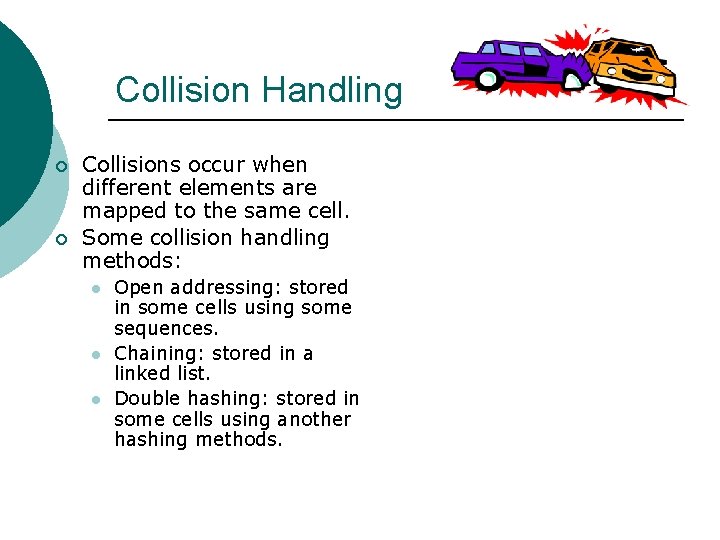 Collision Handling ¡ ¡ Collisions occur when different elements are mapped to the same Collision Handling ¡ ¡ Collisions occur when different elements are mapped to the same
