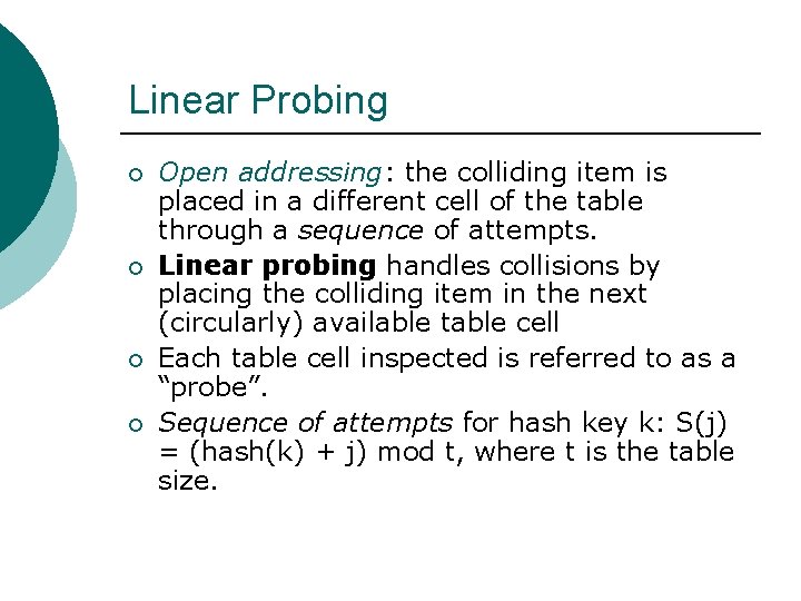 Linear Probing ¡ ¡ Open addressing: the colliding item is placed in a different Linear Probing ¡ ¡ Open addressing: the colliding item is placed in a different