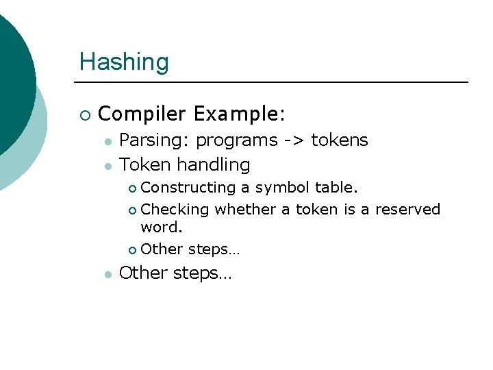Hashing ¡ Compiler Example: l l Parsing: programs -> tokens Token handling Constructing a Hashing ¡ Compiler Example: l l Parsing: programs -> tokens Token handling Constructing a