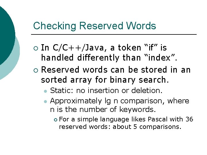Checking Reserved Words In C/C++/Java, a token “if” is handled differently than “index”. ¡ Checking Reserved Words In C/C++/Java, a token “if” is handled differently than “index”. ¡