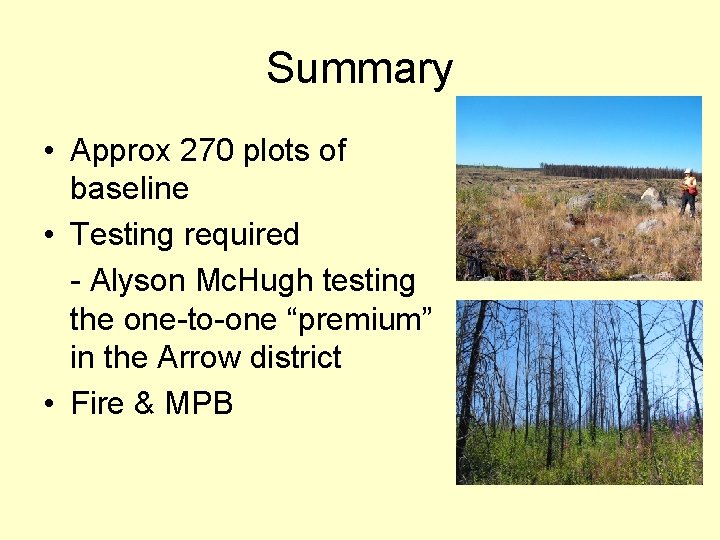 Summary • Approx 270 plots of baseline • Testing required - Alyson Mc. Hugh