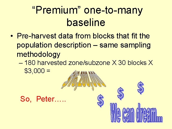 “Premium” one-to-many baseline • Pre-harvest data from blocks that fit the population description –