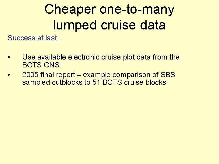 Cheaper one-to-many lumped cruise data Success at last… • • Use available electronic cruise