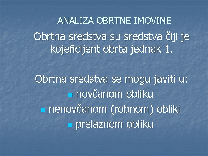 ANALIZA OBRTNE IMOVINE Obrtna sredstva su sredstva čiji je kojeficijent obrta jednak 1. Obrtna