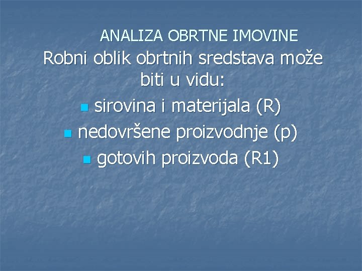 ANALIZA OBRTNE IMOVINE Robni oblik obrtnih sredstava može biti u vidu: n sirovina i