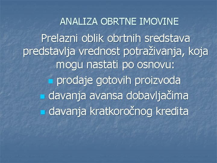 ANALIZA OBRTNE IMOVINE Prelazni oblik obrtnih sredstava predstavlja vrednost potraživanja, koja mogu nastati po