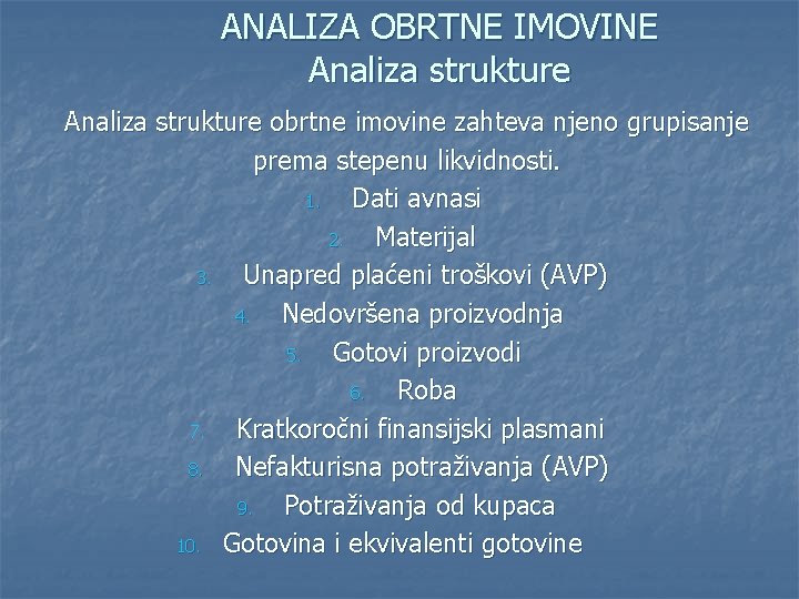 ANALIZA OBRTNE IMOVINE Analiza strukture obrtne imovine zahteva njeno grupisanje prema stepenu likvidnosti. 1.