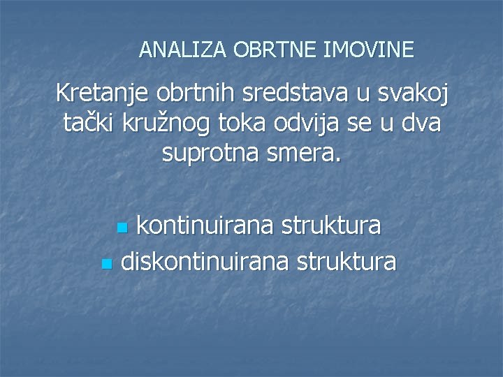 ANALIZA OBRTNE IMOVINE Kretanje obrtnih sredstava u svakoj tački kružnog toka odvija se u