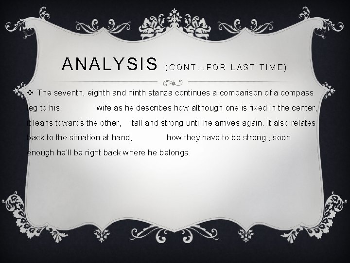 ANALYSIS (CONT…FOR LAST TIME) v The seventh, eighth and ninth stanza continues a comparison