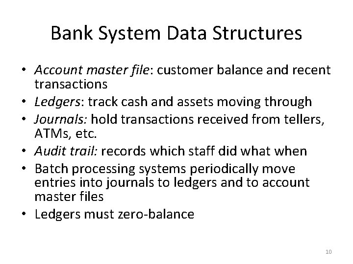 Bank System Data Structures • Account master file: customer balance and recent transactions •