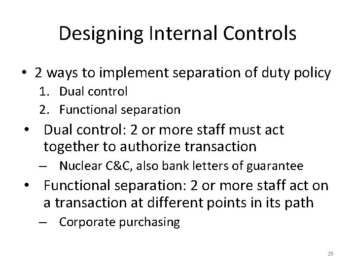 Designing Internal Controls • 2 ways to implement separation of duty policy 1. Dual