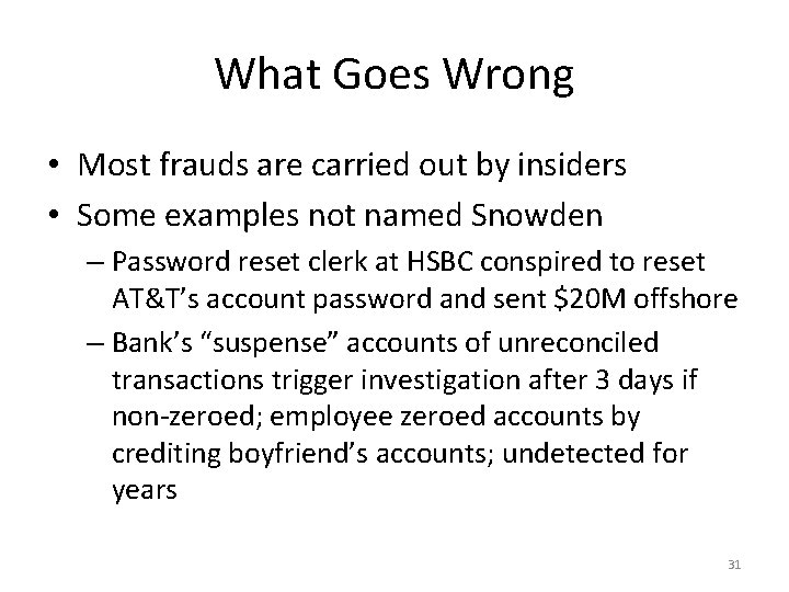 What Goes Wrong • Most frauds are carried out by insiders • Some examples