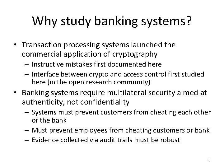 Why study banking systems? • Transaction processing systems launched the commercial application of cryptography