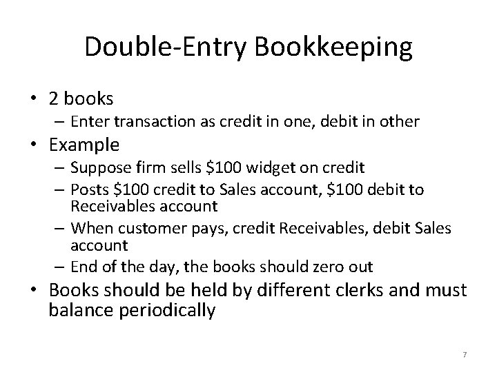 Double-Entry Bookkeeping • 2 books – Enter transaction as credit in one, debit in