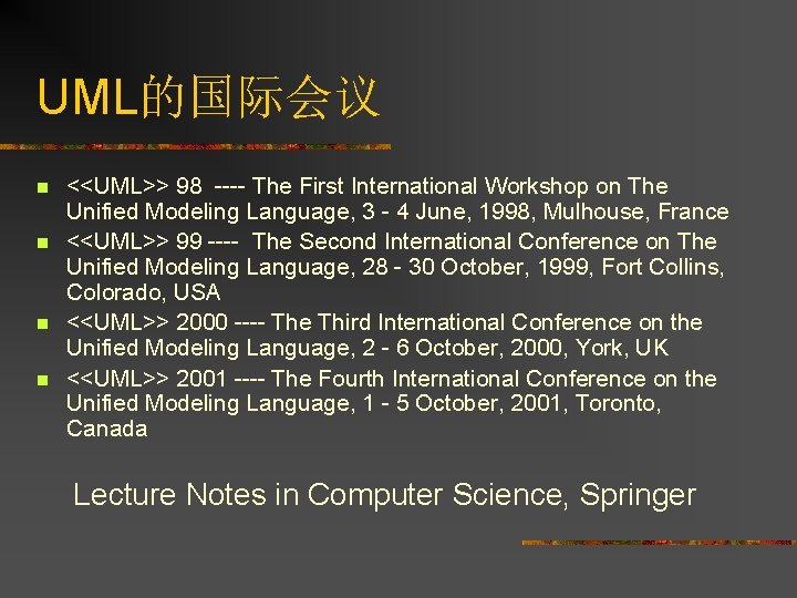 UML的国际会议 n n <<UML>> 98 ---- The First International Workshop on The Unified Modeling