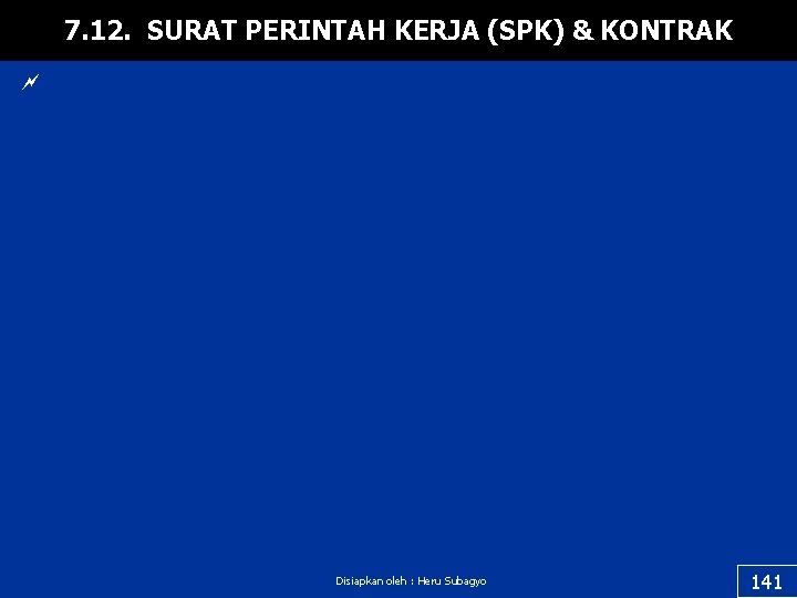 7. 12. SURAT PERINTAH KERJA (SPK) & KONTRAK ~ Disiapkan oleh : Heru Subagyo