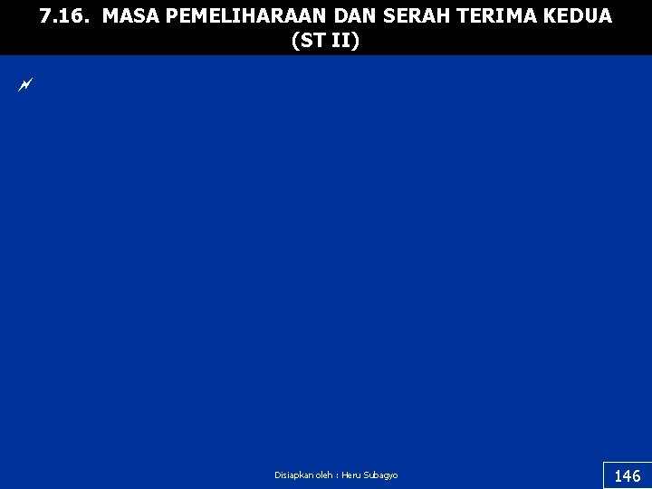 7. 16. MASA PEMELIHARAAN DAN SERAH TERIMA KEDUA (ST II) ~ Disiapkan oleh :