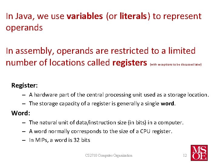 In Java, we use variables (or literals) to represent operands In assembly, operands are In Java, we use variables (or literals) to represent operands In assembly, operands are