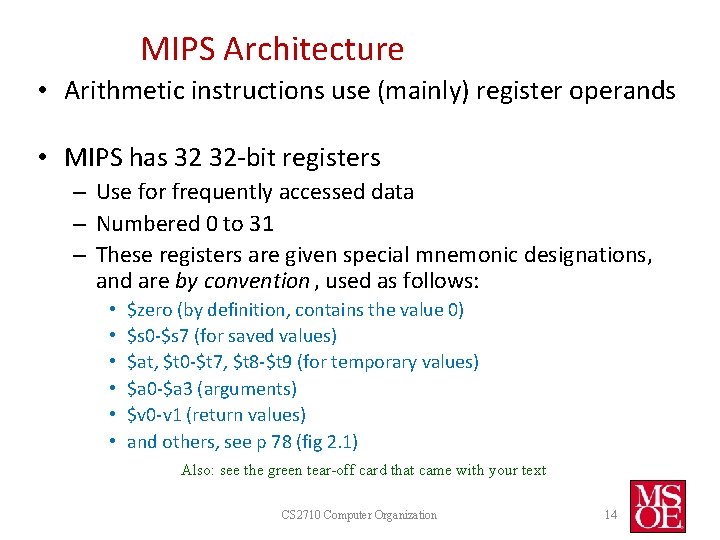 MIPS Architecture • Arithmetic instructions use (mainly) register operands • MIPS has 32 32 MIPS Architecture • Arithmetic instructions use (mainly) register operands • MIPS has 32 32