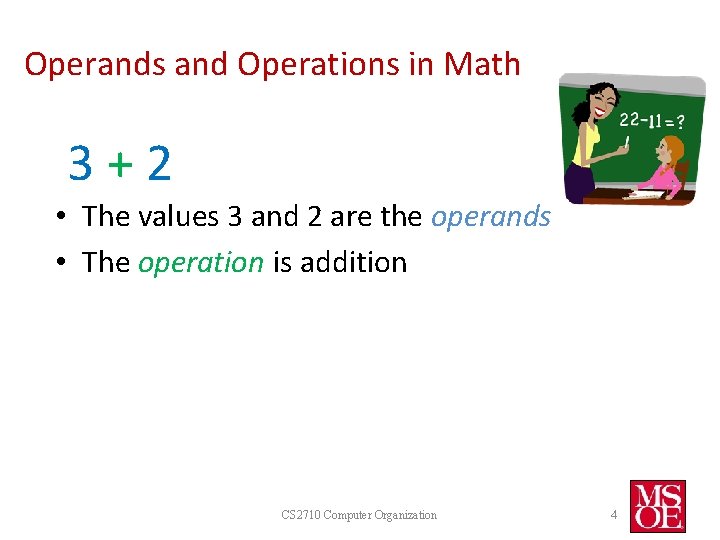 Operands and Operations in Math 3+2 • The values 3 and 2 are the Operands and Operations in Math 3+2 • The values 3 and 2 are the