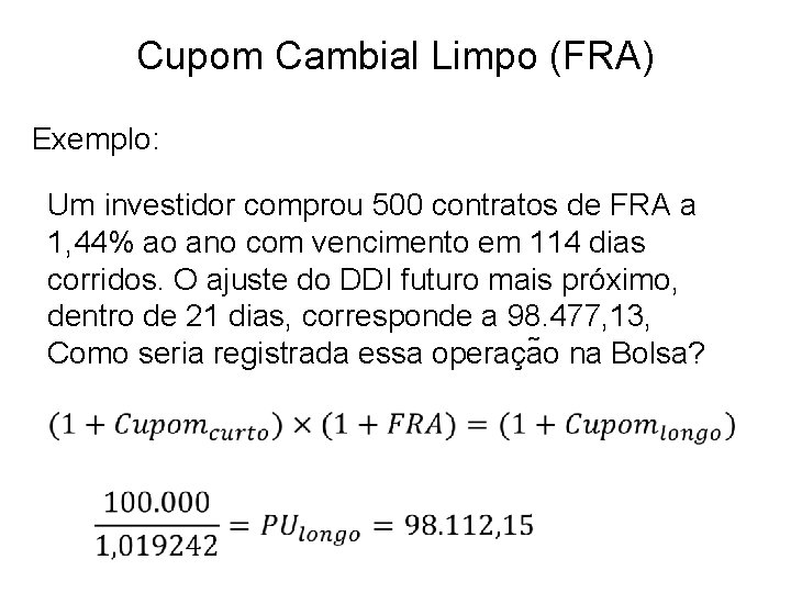 Cupom Cambial Limpo (FRA) Exemplo: Um investidor comprou 500 contratos de FRA a 1,