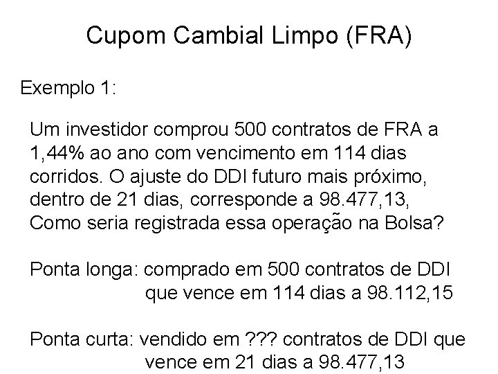 Cupom Cambial Limpo (FRA) Exemplo 1: Um investidor comprou 500 contratos de FRA a