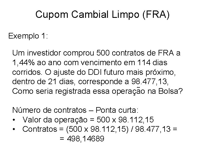 Cupom Cambial Limpo (FRA) Exemplo 1: Um investidor comprou 500 contratos de FRA a