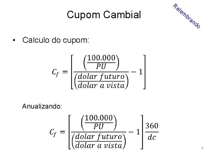 Cupom Cambial Re le m br an d o • Calculo do cupom: Anualizando: