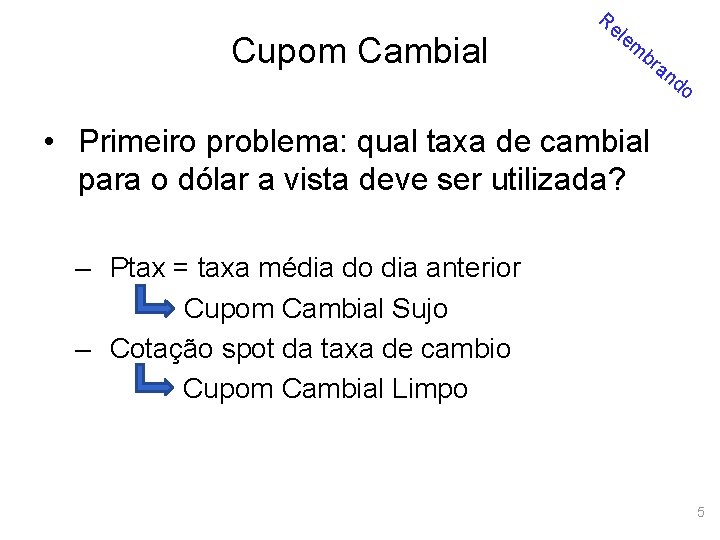 Cupom Cambial Re le m br an d o • Primeiro problema: qual taxa