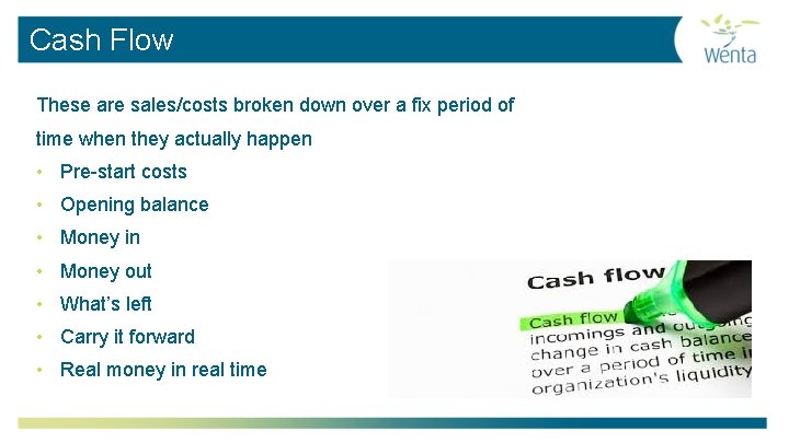 Cash Flow These are sales/costs broken down over a fix period of time when