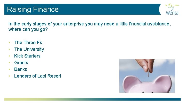 Raising Finance In the early stages of your enterprise you may need a little