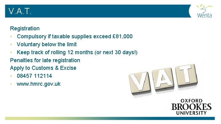 V. A. T. Registration • Compulsory if taxable supplies exceed £ 81, 000 •