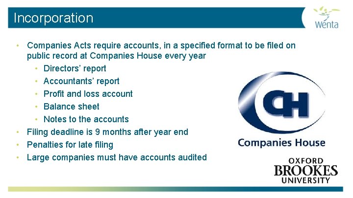 Incorporation • Companies Acts require accounts, in a specified format to be filed on
