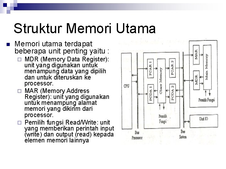 Struktur Memori Utama n Memori utama terdapat beberapa unit penting yaitu : MDR (Memory
