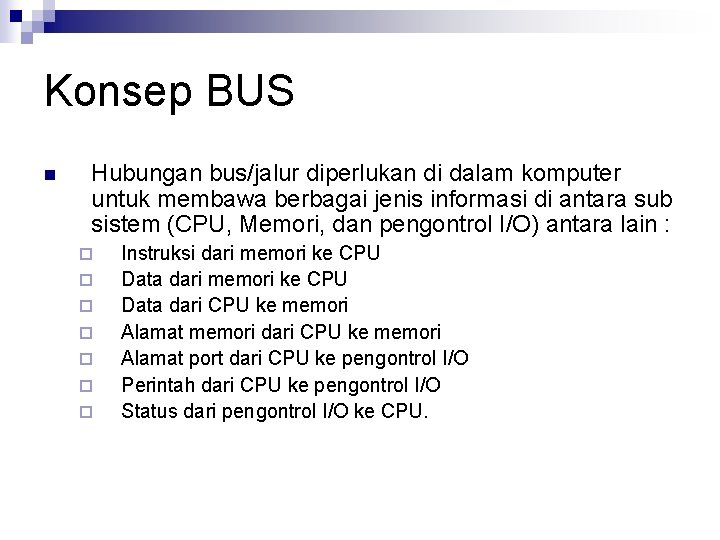 Konsep BUS n Hubungan bus/jalur diperlukan di dalam komputer untuk membawa berbagai jenis informasi