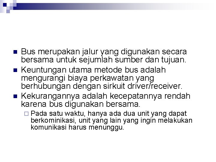 n n n Bus merupakan jalur yang digunakan secara bersama untuk sejumlah sumber dan