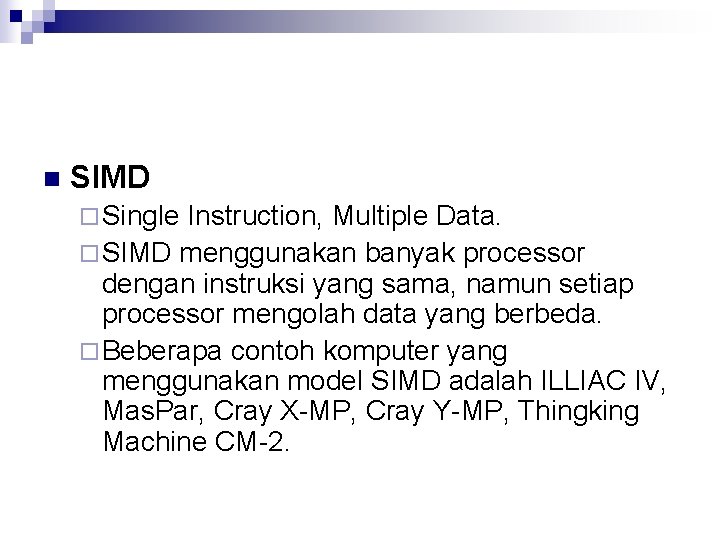 n SIMD ¨ Single Instruction, Multiple Data. ¨ SIMD menggunakan banyak processor dengan instruksi
