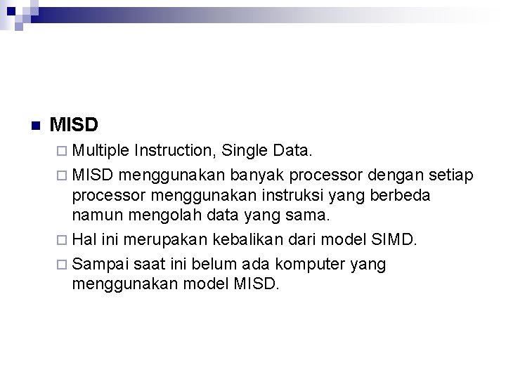 n MISD ¨ Multiple Instruction, Single Data. ¨ MISD menggunakan banyak processor dengan setiap