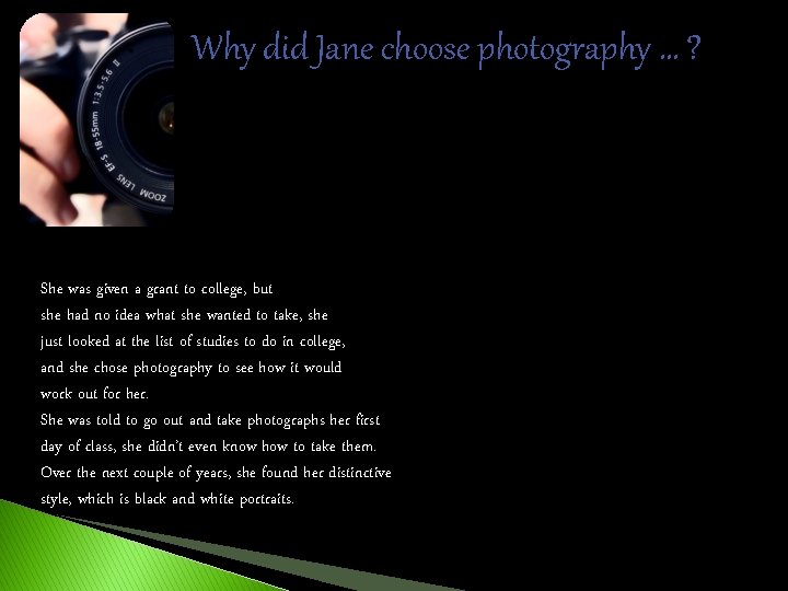 Why did Jane choose photography … ? She was given a grant to college,