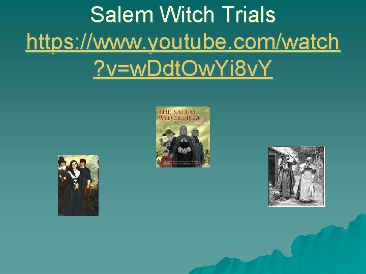 Salem Witch Trials https: //www. youtube. com/watch ? v=w. Ddt. Ow. Yi 8 v.