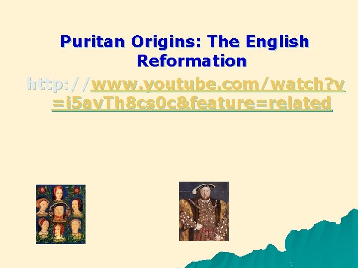 Puritan Origins: The English Reformation http: //www. youtube. com/watch? v =i 5 av. Th